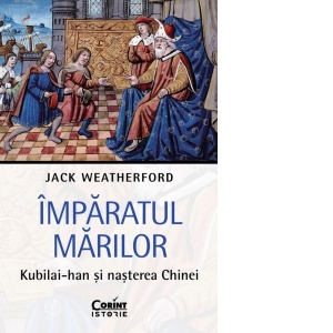 Imparatul Marilor. Kubilai-han si nasterea Chinei [Precomanda]