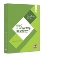 Etica si integritate academica. Editia a IV-a, revazuta si adaugita. Curs universitar