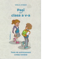 Pasi spre clasa a V-a. Teste de antrenament. Limba romana