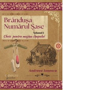 Brandusa numarul sase. Volumul 2: Cheie pentru masina timpului
