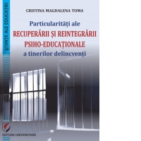 Particularitati ale recuperarii si reintegrarii psiho-educationale a tinerilor delincventi