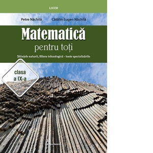 Matematica pentru toti. Stiintele naturii, filiera tehnologica. Toate specializarile, clasa a IX-a