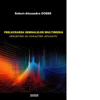 Prelucrarea semnalelor multimedia. Cercetari cu caracter aplicativ
