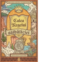 Calea Regelui salbaticiei. Seria Trilogia Regele salbaticiei, vol. 3