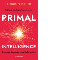 Primal Intelligence. Descopera puterea cognitiei narative