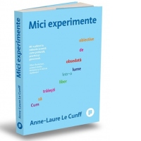 Mici experimente. Cum sa traiesti liber intr-o lume obsedata de obiective