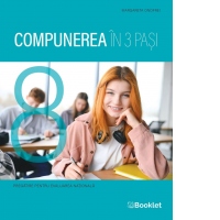 Compunerea in 3 pasi. Ghid de pregatire pentru Evaluarea Nationala de clasa a VIII-a