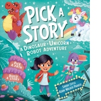 Pick a Story: A Dinosaur Unicorn Robot Adventure