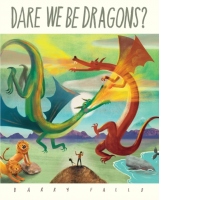 Dare We Be Dragons?