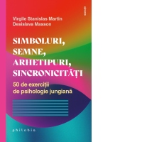 Simboluri, semne, arhetipuri, sincronicitati. 50 de exercitii de psihologie jungiana