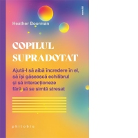 Copilul supradotat. Ajuta-l sa aiba incredere in el, sa isi gaseasca echilibrul si sa interactioneze fara sa se mai simta stresat