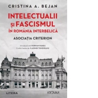 Intelectualii si fascismul in Romania interbelica. Asociatia Criterion