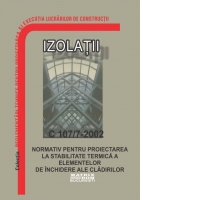 C 107/7-2002: Normativ privind proiectarea la stabilitate termica a elementelor de inchidere ale cladirilor