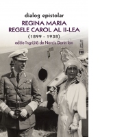 Dialog epistolar. Regina Maria si Regele Carol al II-lea