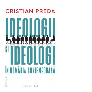 Ideologii si ideologi in Romania contemporana