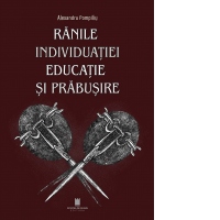 Ranile individuatiei. Educatie si prabusire