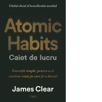 Atomic Habits. Caiet de lucru. Exercitii simple pentru a-ti construi viata pe care ti-o doresti [Precomanda]