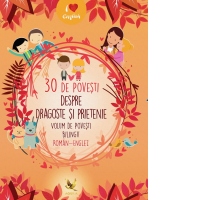 30 de povesti despre dragoste si prietenie. Volum de povesti bilingv roman - englez