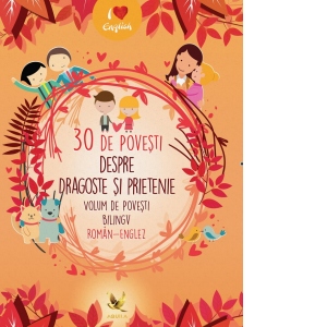 30 de povesti despre dragoste si prietenie. Volum de povesti bilingv roman - englez