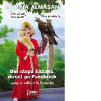 Din stepa kazaha, direct pe Facebook. Jurnal de calatorie in Kazahstan