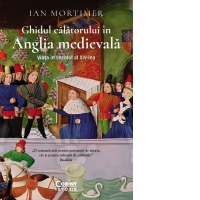 Ghidul calatorului in Anglia medievala. Viata in secolul al XIV-lea [Precomanda]