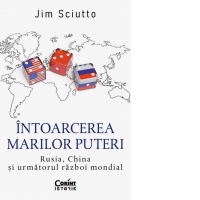 Intoarcerea marilor puteri. Rusia, China si urmatorul razboi mondial [Precomanda]