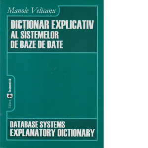 DICTIONAR EXPLICATIV AL SISTEMELOR DE BAZE DE DATE\DATABASE SYSTEMS EXPLANATORY DICTIONARY