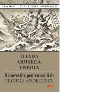 Iliada. Odiseea. Eneida (repovestite pentru copii) (editie 2025)