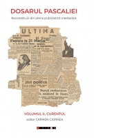 Dosarul Pascaliei. Reconstituiri din arena publicistica interbelica. Volumul II: Curentul