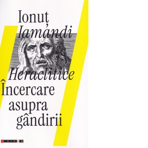 Heraclitice. Incercare asupra gandirii