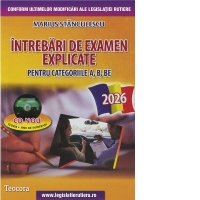 Intrebari de examen explicate pentru categoriile A, B, BE + CD cu teorie si 1500 intrebari. Editia 2026