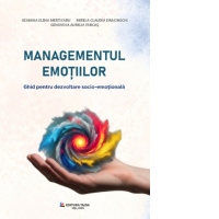 Managementul emotiilor. Ghid pentru dezvoltarea socio-emotionala