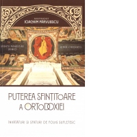Puterea sfintitoare a ortodoxiei. Invataturi si sfaturi de folos sufletesc
