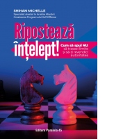 Riposteaza intelept! Cum sa spui nu, sa trasezi limite si sa-ti revendici autoritatea