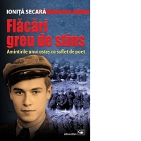 Flacari greu de stins. Amintirile unui ostas cu suflet de poet