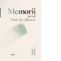 Memorii. Jurnale. Note de calatorie
