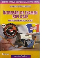 Intrebari de examen explicate pentru categoriile A, B, BE. Editia 2026 (include acces cont online)