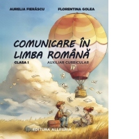 Comunicare in limba romana pentru clasa I. Culegere de exercitii de aprofundare, evaluare, recuperare si dezvoltare. Auxiliar curricular