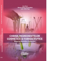 Chimia ingredientelor cosmetice si farmaceutice. Aspecte teoretice si practice