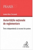 Autoritatile nationale de reglementare. Intre independenta si excesul de putere