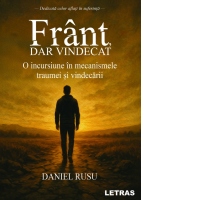 Frant, dar vindecat. O incursiune in mecanismele traumei si vindecarii