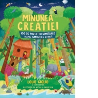 Minunea creatiei. 100 de povestiri uimitoare despre Dumnezeu si stiinta