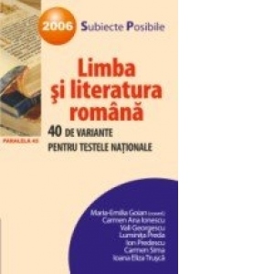 LIMBA SI LITERATURA ROMANA. 40 DE VARIANTE PENTRU TESTELE NATIONALE. 2007 (dupa noua ortografie)