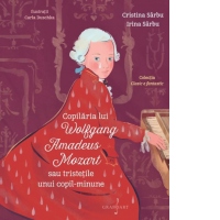 Copilaria lui Wolfgang Amadeus Mozart sau tristetile unui copil minune