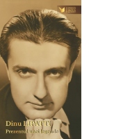 Dinu Lipatti - Prezentul unei legende