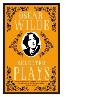 Selected Plays : Lady Windermere’s Fan, A Woman of No Importance, An Ideal Husband and The Importance of Being Earnest – Annotated Edition