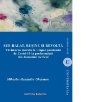 Sub halat, rusine si revolta. Vatamarea morala in timpul pandemiei de Covid-19 la profesionistii din domeniul medical