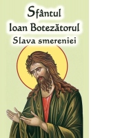 Sfantul Ioan Botezatorul. Slava smereniei