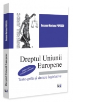 Dreptul Uniunii Europene. Teste-grila si sinteze legislative. Editia a II-a, revazuta si adaugita