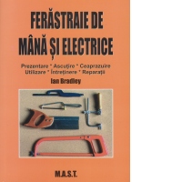 Ferastraie de mana si electrice. Prezentare, ascutire, ceaprazuire, utilizare, intretinere, reparatii